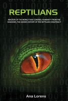 REPTILIANS: Masters of the World that Control Humanity from the Shadows, The Hidden History of the Reptilian Conspiracy B0FJ6HNYXD Book Cover