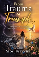 From Trauma to Triumph: A Memoir of Faith, Survival, Resilience, and Redemption B0HBT9GJWG Book Cover
