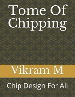 Tome Of Chipping: Chip Design For All B08GFRPZB4 Book Cover