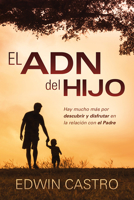 El ADN del hijo / The Son's DNA: Hay mucho más por descubrir y disfrutar en la relación con el Padre 1629997714 Book Cover