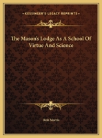The Mason's Lodge As A School Of Virtue And Science 142535338X Book Cover