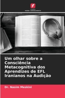 Um olhar sobre a Consci?ncia Metacognitiva dos Aprendizes de EFL Iranianos na Audi??o 6205373289 Book Cover