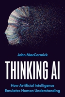 Thinking AI: How Artificial Intelligence Emulates Human Understanding 0691191735 Book Cover