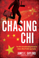 Chasing Chi: The FBI’s Groundbreaking Pursuit of China’s Most Prolific Spy Family
