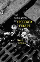The Sublimation of Frederick Eckert 1625579829 Book Cover