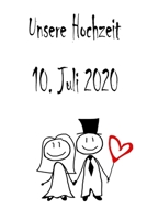 Unsere Hochzeit - 10. Juli 2020: Hochzeitsplaner, Weddingplaner, Hochzeitscheckliste, Jahrestag, Hochzeitsdatum - Individuelles Geschenk f�r Braut, Trauzeugen, Trauzeugin und Brautpaare 171235325X Book Cover