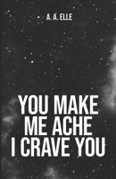 You Make Me Ache I Crave You B0BPMV6JSQ Book Cover