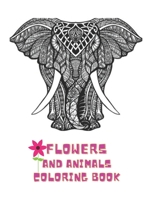 Flowers And Animals Coloring Book: Stress Relieving Designs Animals, Mandalas, Flowers, Paisley Patterns And So Much More: Coloring Book For Adults B08SP5GR5C Book Cover