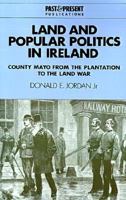 Land and Popular Politics in Ireland: County Mayo from the Plantation to the Land War (Past and Present Publications) 0521466830 Book Cover