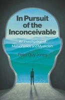 In Pursuit of the Inconceivable: An Investigation of Metaphysics and Mysticism 1803419067 Book Cover