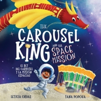 The Carousel King and the Space Mission: A Children's STEAM Book About Believing in Yourself 1733294287 Book Cover