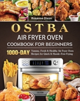 OSTBA Air Fryer Oven Cookbook for Beginners: 1000-Day Yummy, Fresh & Healthy Air Fryer Oven Recipes for Quick & Hassle-Free Frying 1803209062 Book Cover
