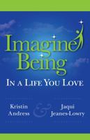 Imagine Being In a Life You Love 0615347053 Book Cover