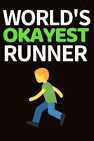 World's Okayest Runner: Funny Running Lovers Notebook/Journal (6” X 9”) Unique Runner Gift Ideas For Christmas Or Birthday 170051590X Book Cover
