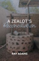 A Zealot's Reconciliation 1962596125 Book Cover