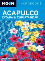 Moon Acapulco, Ixtapa, and Zihuatanejo (Moon Handbooks) 1566919800 Book Cover