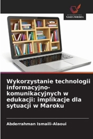Wykorzystanie technologii informacyjno-komunikacyjnych w edukacji: implikacje dla sytuacji w Maroku (Polish Edition) 6209857876 Book Cover