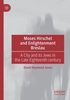 Moses Hirschel and Enlightenment Breslau: A City and its Jews in the Late Eighteenth Century 303046234X Book Cover