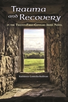 Trauma and Recovery in the Twenty-First-Century Irish Novel 0815635850 Book Cover