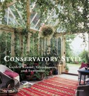 Conservatory Style: Garden Rooms, Glasshouses, and Sunrooms 0789315211 Book Cover