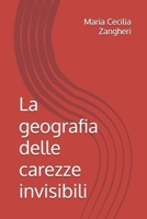 La geografia delle carezze invisibili (Italian Edition) B0H8K6LJ5R Book Cover
