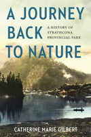 A Journey Back to Nature: A History of Strathcona Provincial Park 1772033588 Book Cover
