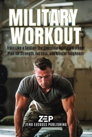 Military Workout: Train Like a Soldier: The Complete Military Workout Plan for Strength, Fat Loss, and Mental Toughness 1806470616 Book Cover