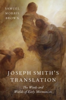 Joseph Smith's Translation: The Words and Worlds of Early Mormonism 0190054239 Book Cover