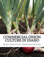 Commercial Onion Culture in Idaho: Bulletin No. 97 1986938824 Book Cover