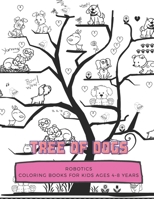 Tree Of Dogs: ROBOTICS, Coloring Book for Kids Ages 4 to 8 Years, Large 8.5 x 11 inches White Paper, Soft Cover B08D4SJX5B Book Cover