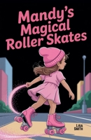 Mandy's Magical Roller Skates B0FCJZCWSH Book Cover