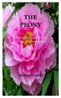 The Peony: The Best Guide On How To Pick And Care For A Beautiful Peony 1691527327 Book Cover
