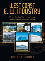 WEST COAST E. W. INDUSTRY: Over a Hundred Years of Technology and the People Who Made It Work B0HGQVXW9K Book Cover