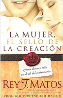 La Mujer, el sello de la creación: Cómo obtener éxito en el rol del matrimonio 1591858453 Book Cover