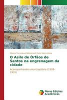 O asilo de órfãos de Santos na engrenagem da cidade 6130172095 Book Cover