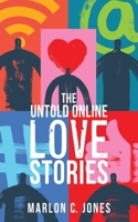 The Untold Online LOVE Stories 1662804490 Book Cover
