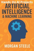 Mastering AI and Machine Learning in the Real World with Hands-On Projects: Harnessing Generative AI, Automation, and Applied ML for Modern Solutions ... Beyond: Unlocking the Future of Technology) B0FD8ZS4DT Book Cover