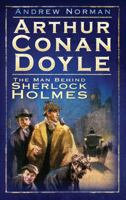 Arthur Conan Doyle: Beyond Sherlock Holmes 0752452754 Book Cover