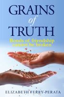 Grains of Truth: Bonds of friendships cannot be broken 0996677690 Book Cover