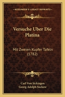 Versuche Uber Die Platina: Mit Zweien Kupfer Tafeln (1782) 1165799898 Book Cover