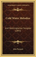Cold Water Melodies: And Washingtonian Songster 1120272610 Book Cover