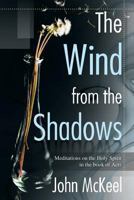 The Wind From the Shadows: Meditations on the Holy Spirit in the book of Acts 1936746778 Book Cover