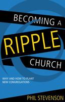 Becoming A Ripple Church: Why and How to Plant New Congregations 0898277469 Book Cover
