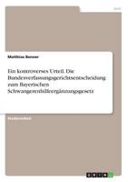 Ein kontroverses Urteil. Die Bundesverfassungsgerichtsentscheidung zum Bayerischen Schwangerenhilfeergänzungsgesetz 3668643903 Book Cover