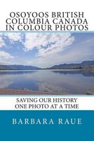 Osoyoos British Columbia Canada in Colour Photos : Saving Our History One Photo at a Time 171711184X Book Cover