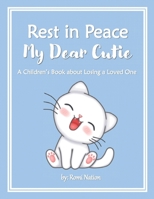 Rest in Peace my Dear Cutie: A Children’s Book about Losing a Loved One B08FP7LFY6 Book Cover