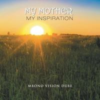 My Mother: My Inspiration 1543489133 Book Cover