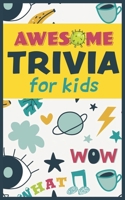 Awesome Trivia For Kids: 300 Super Fun, Challenging and Totally Awesome Trivia Questions B08BDZ2HB5 Book Cover
