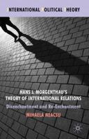 Hans J. Morgenthau's Theory of International Relations: Disenchantment and Re-Enchantment 0230576079 Book Cover