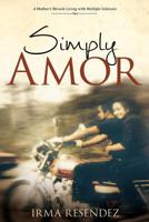 Simply Amor: A Mother's Miracle- Living with Multiple Sclerosis 0615999573 Book Cover